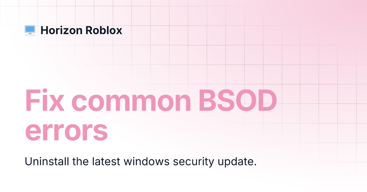 Fix common BSOD errors | Horizon Roblox